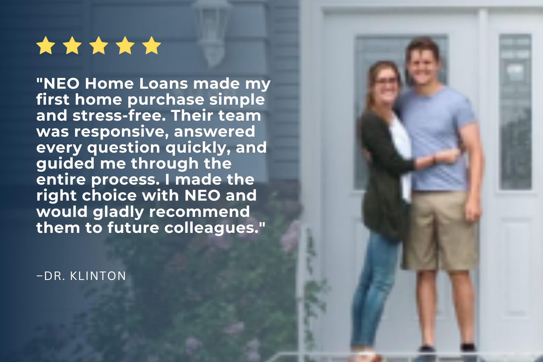 Five-star review from Dr. Klinton: NEO Home Loans made my first home purchase simple and stress-free.